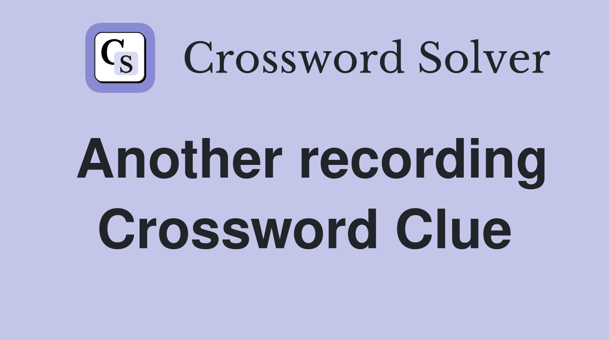 Another recording Crossword Clue