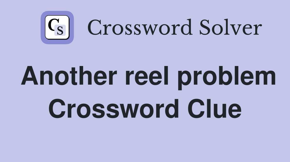 Another reel problem Crossword Clue