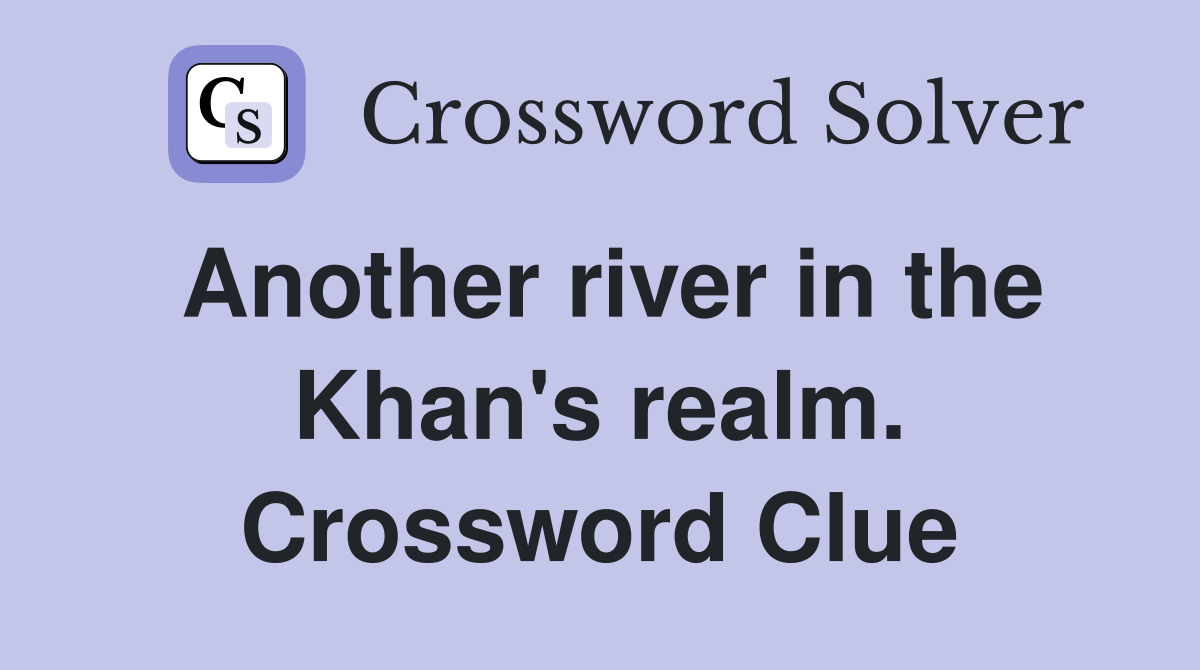 Another river in the Khan's realm. Crossword Clue