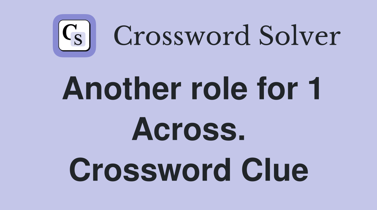 Another role for 1 Across. Crossword Clue