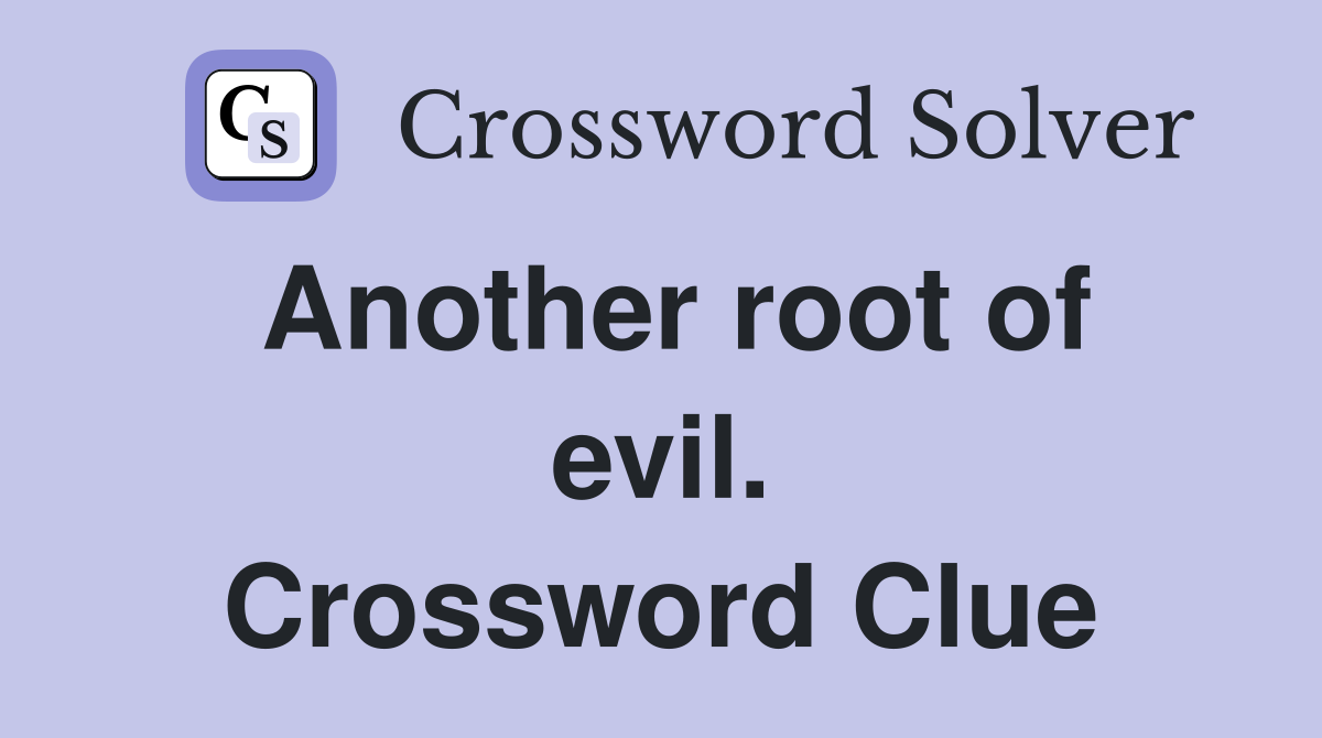 Another root of evil. Crossword Clue