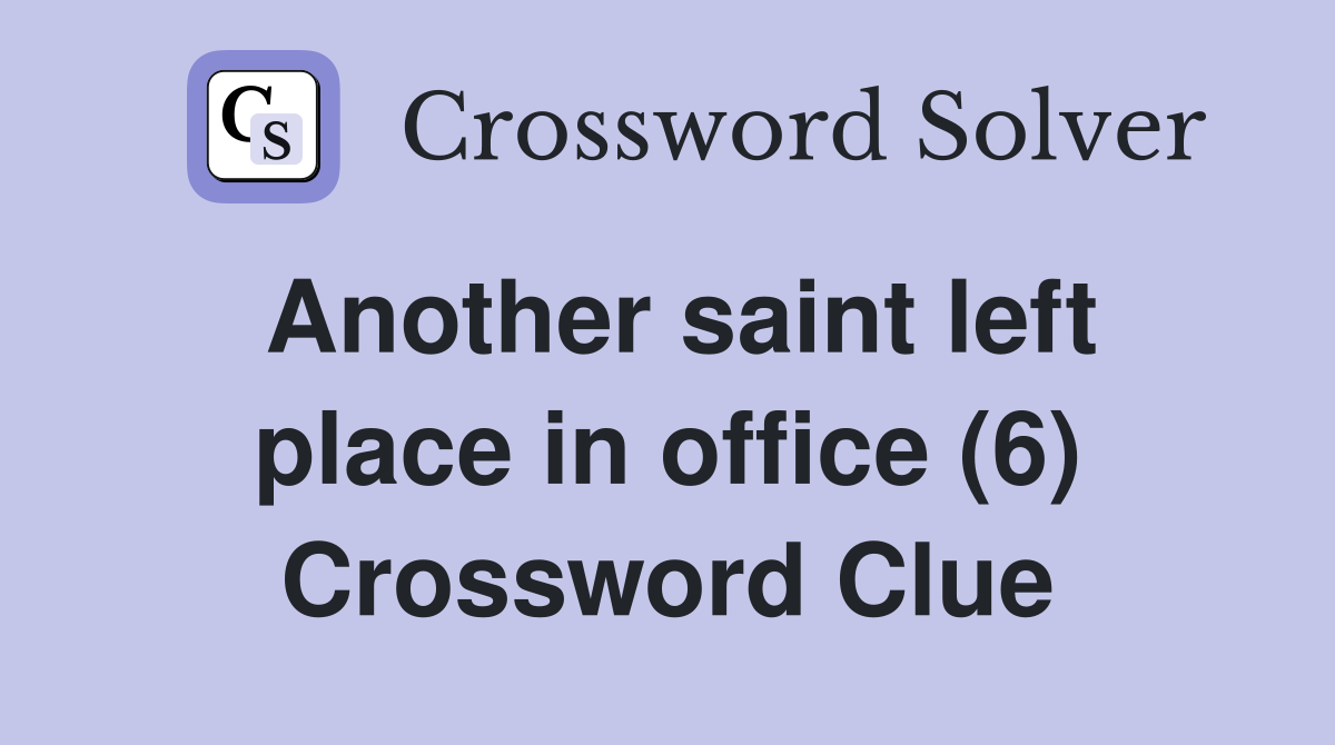 Another saint left place in office (6) Crossword Clue