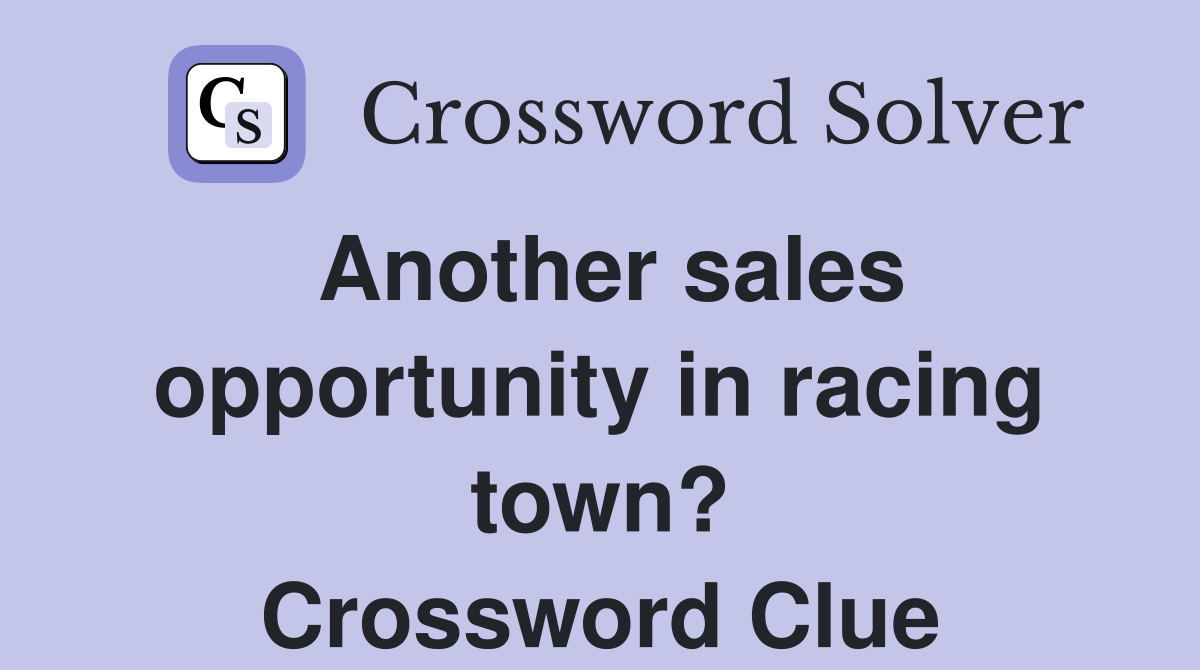 Another sales opportunity in racing town? Crossword Clue