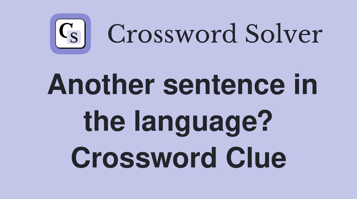 Another sentence in the language? Crossword Clue