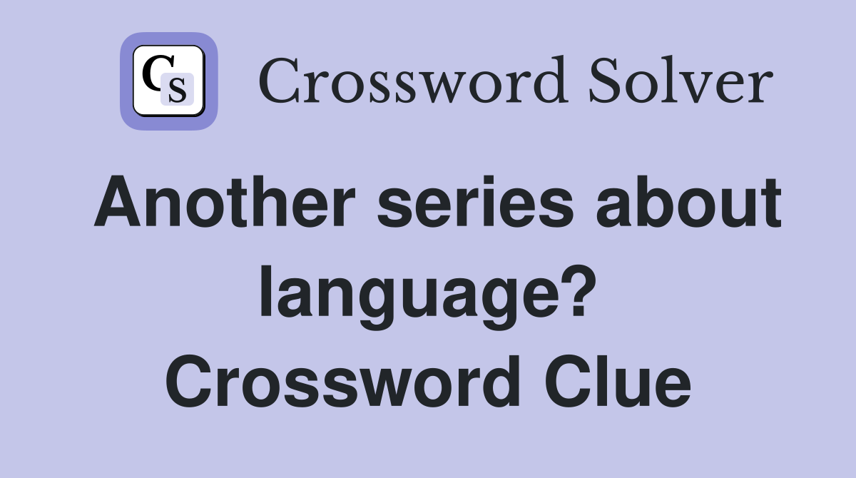 Another series about language? Crossword Clue