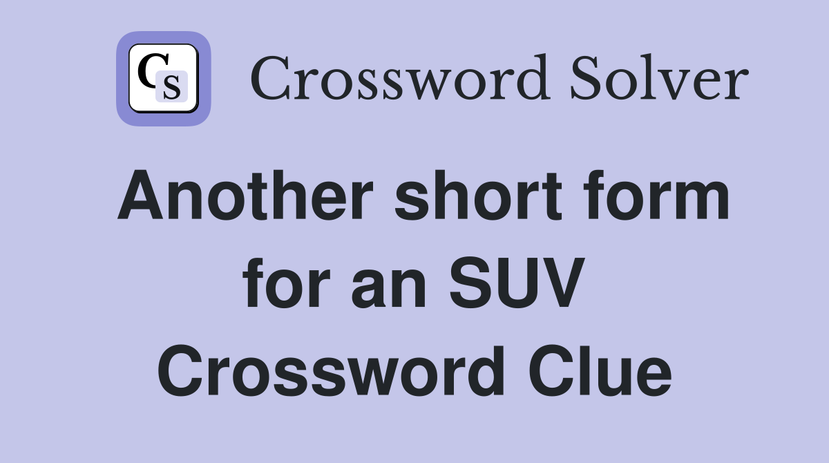 Another short form for an SUV Crossword Clue