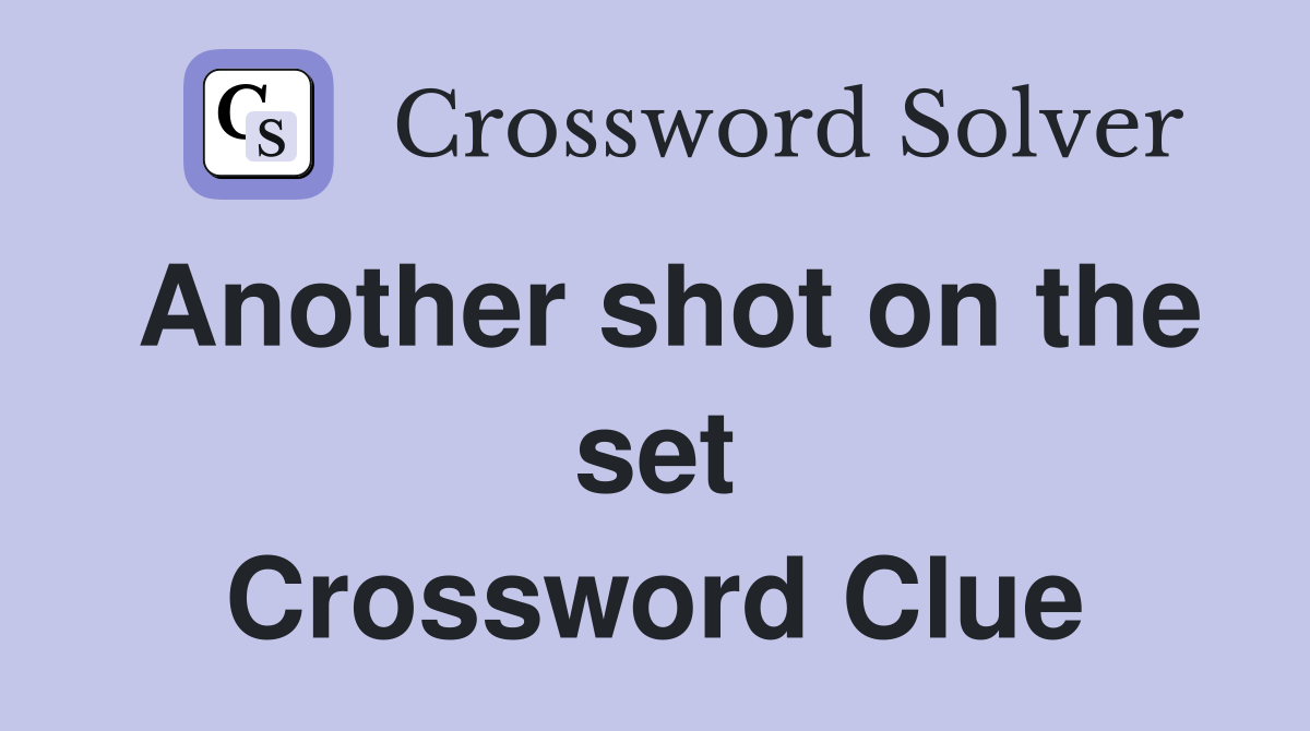Another shot on the set Crossword Clue