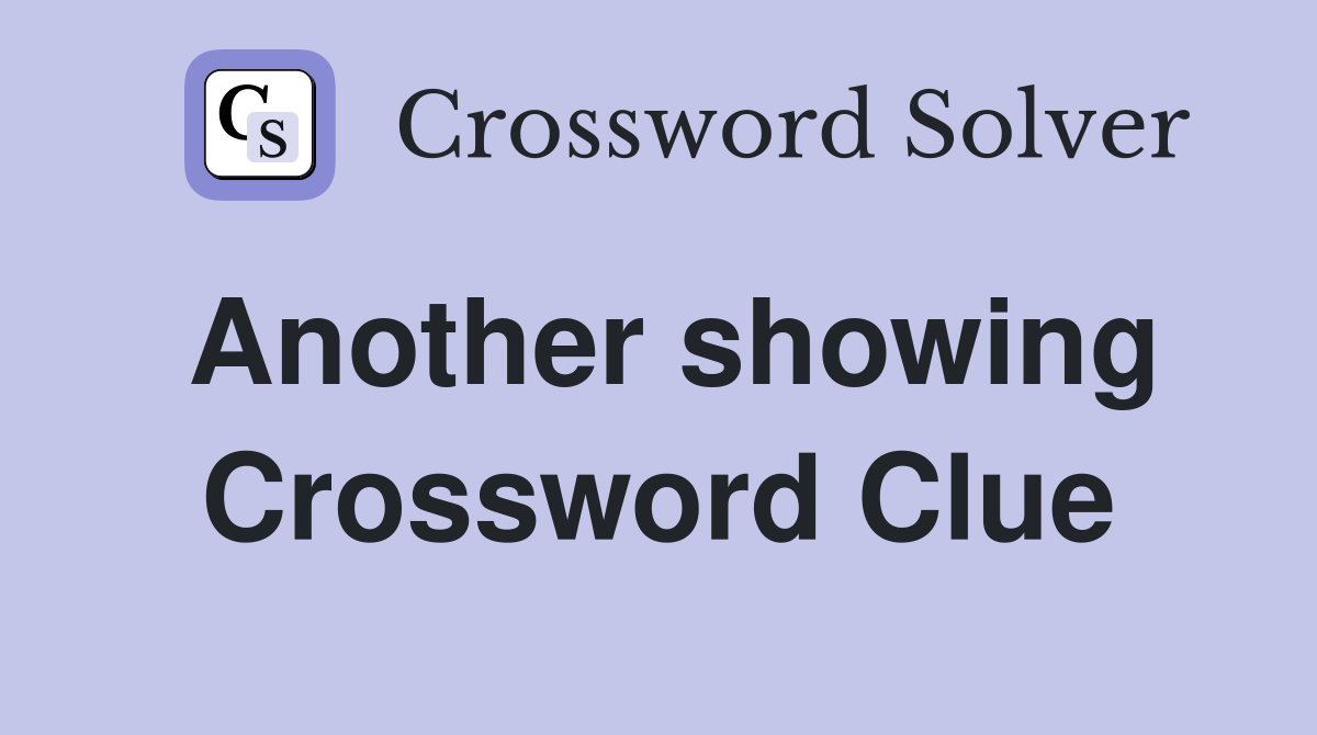 Another showing Crossword Clue