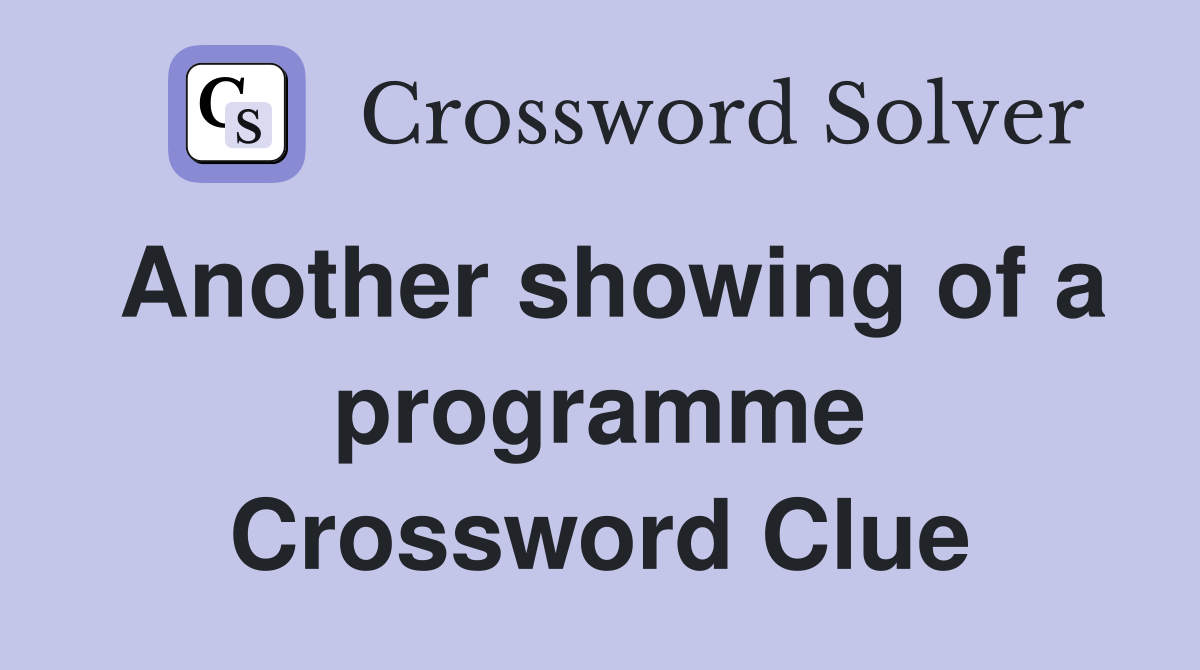 Another showing of a programme Crossword Clue