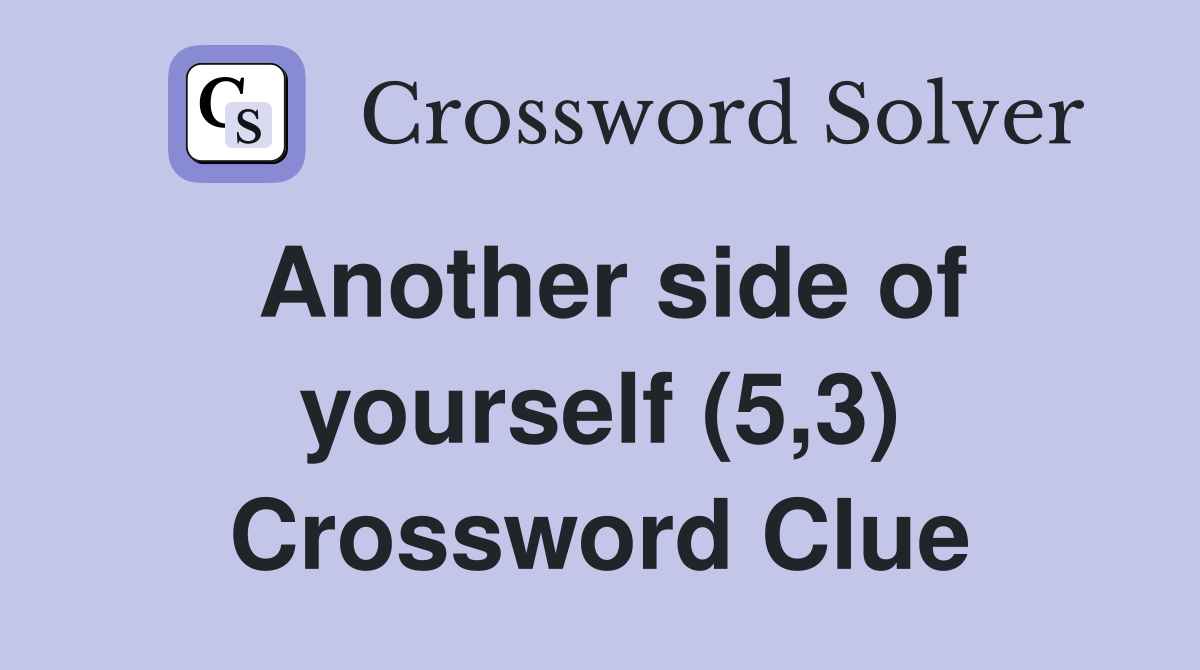 Another side of yourself (5,3) Crossword Clue