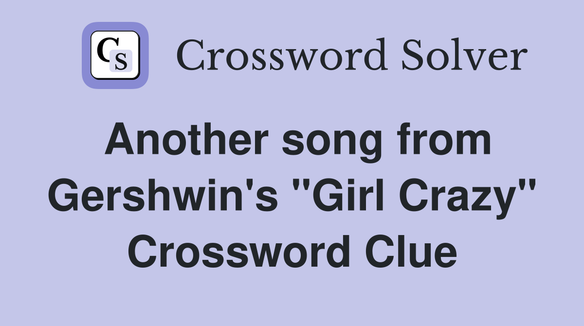Another song from Gershwin's "Girl Crazy" Crossword Clue