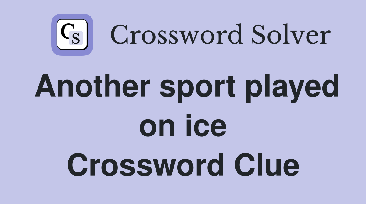 Another sport played on ice Crossword Clue