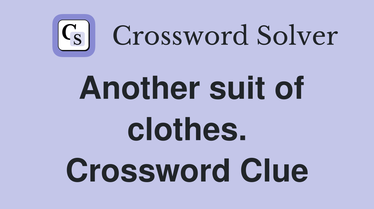 Another suit of clothes. Crossword Clue