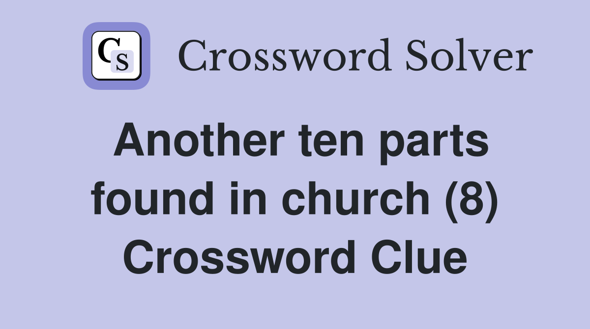 Another ten parts found in church (8) Crossword Clue