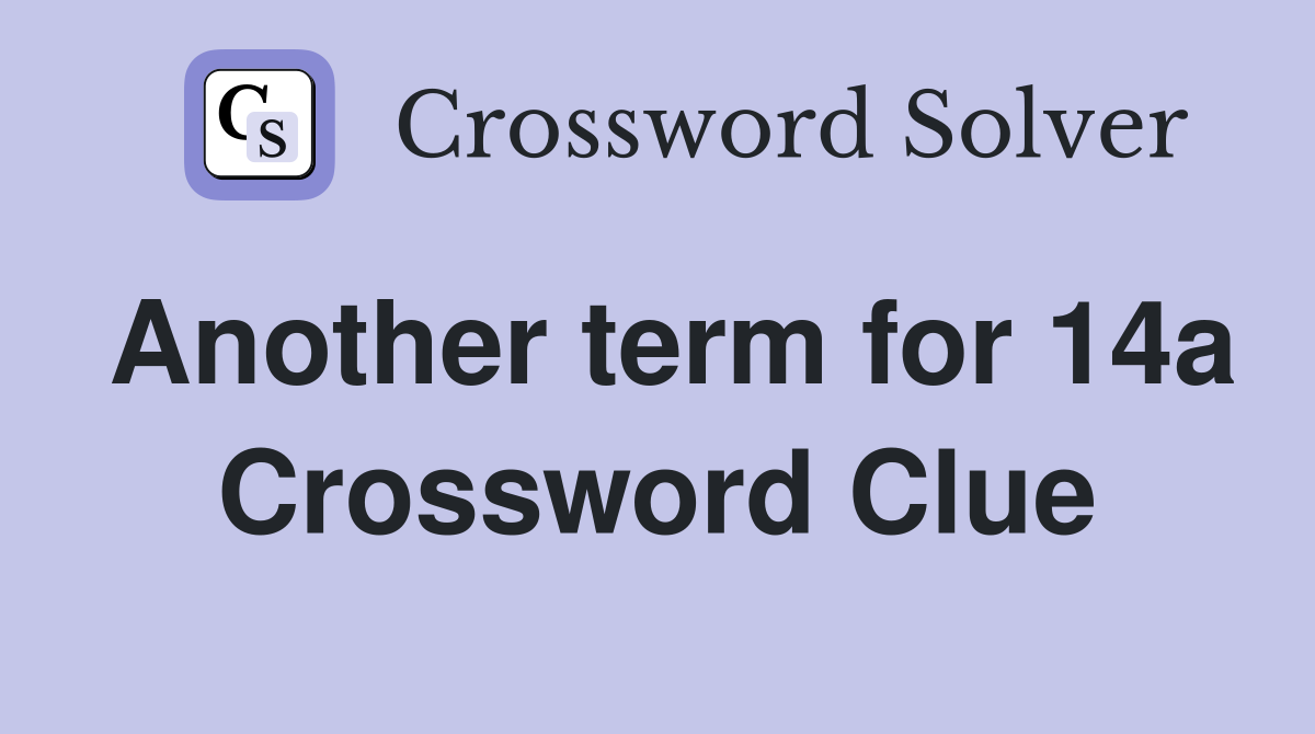 Another term for 14a Crossword Clue