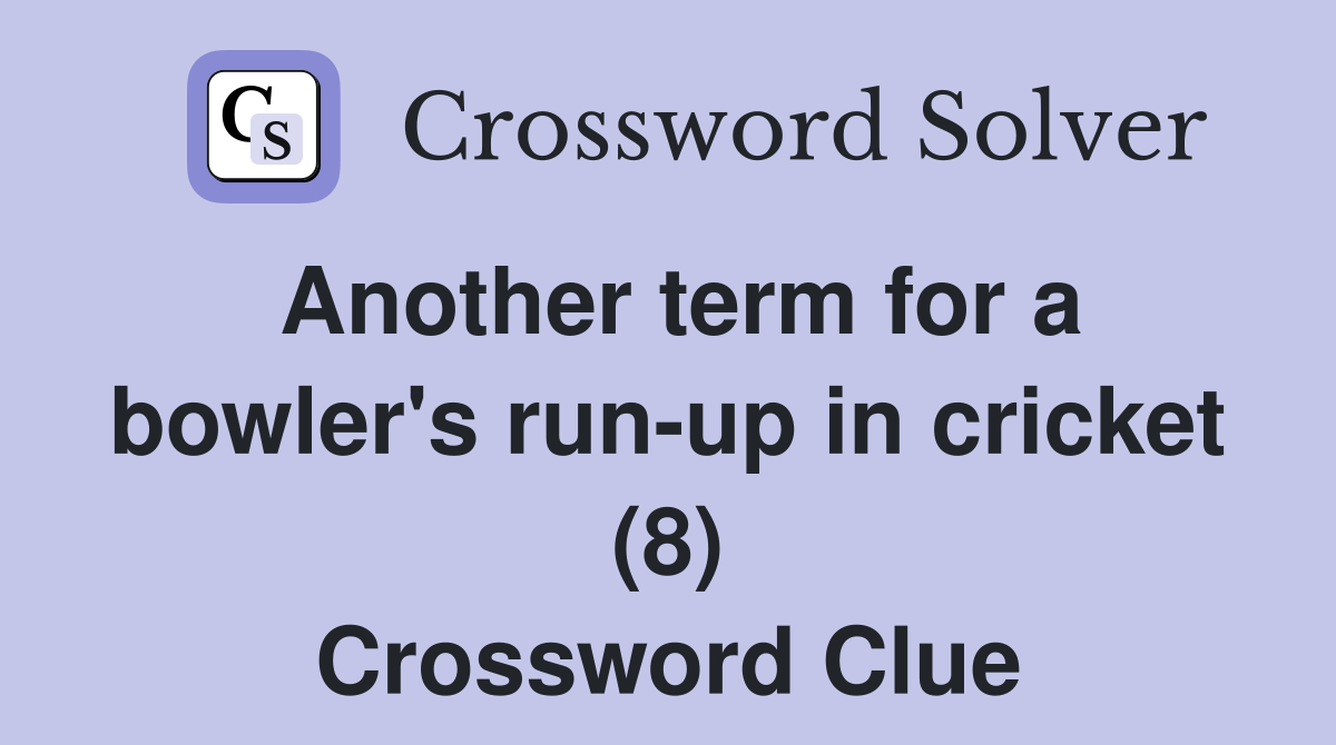 Another term for a bowler's run-up in cricket (8) Crossword Clue