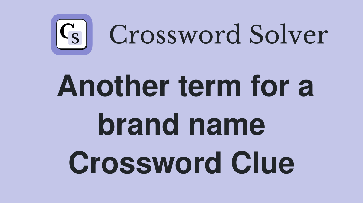 Another term for a brand name Crossword Clue
