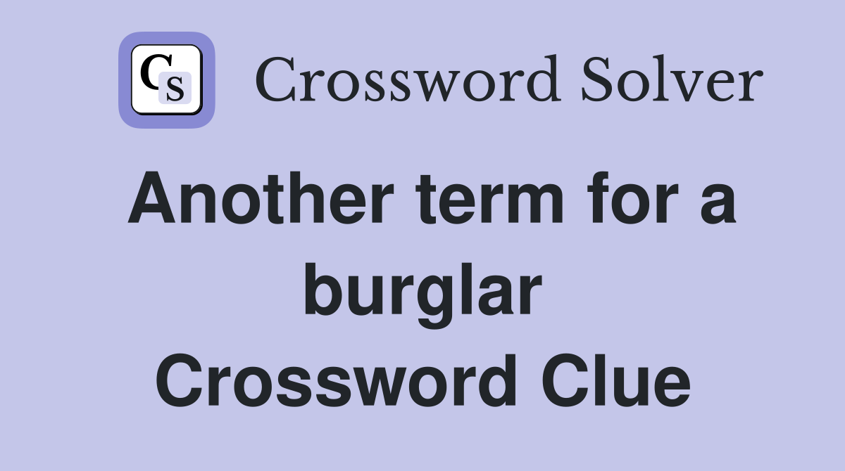Another term for a burglar Crossword Clue
