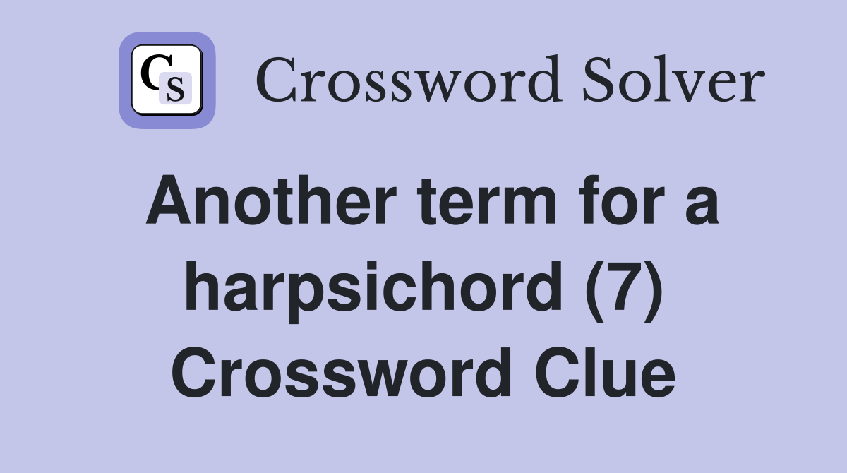 Another term for a harpsichord (7) Crossword Clue