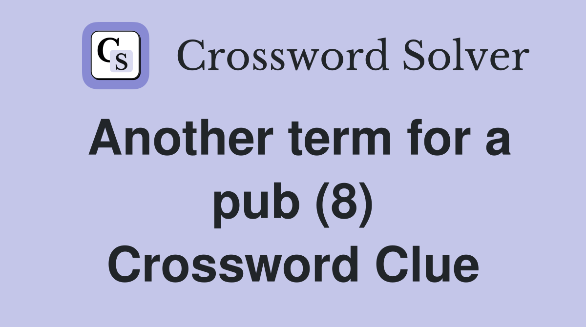 Another term for a pub (8) Crossword Clue