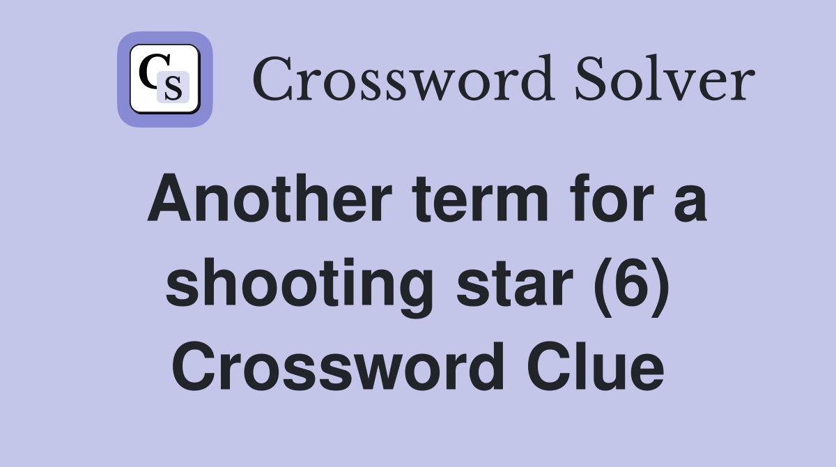 Another term for a shooting star (6) Crossword Clue