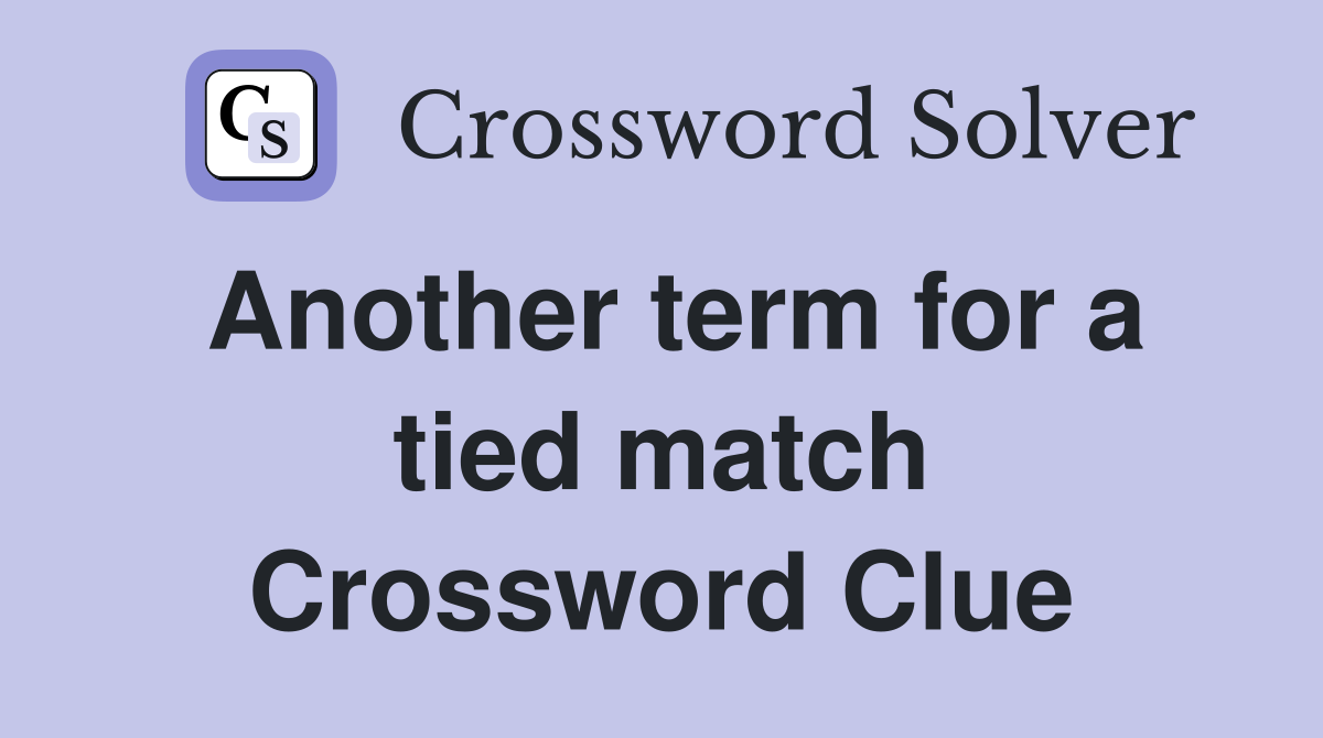 Another term for a tied match Crossword Clue
