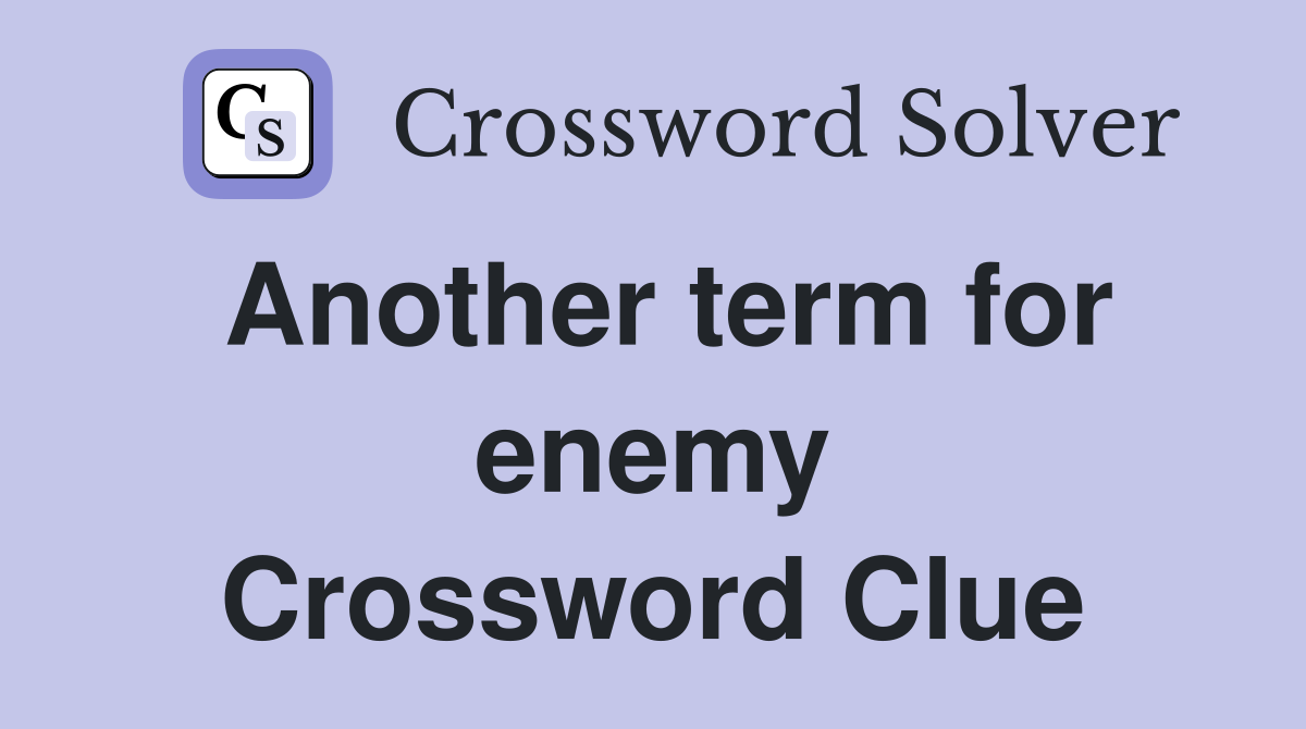Another term for enemy Crossword Clue
