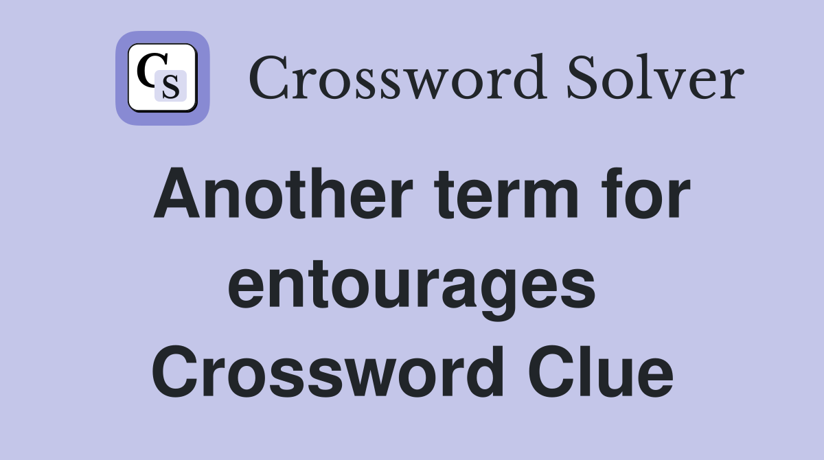 Another term for entourages Crossword Clue