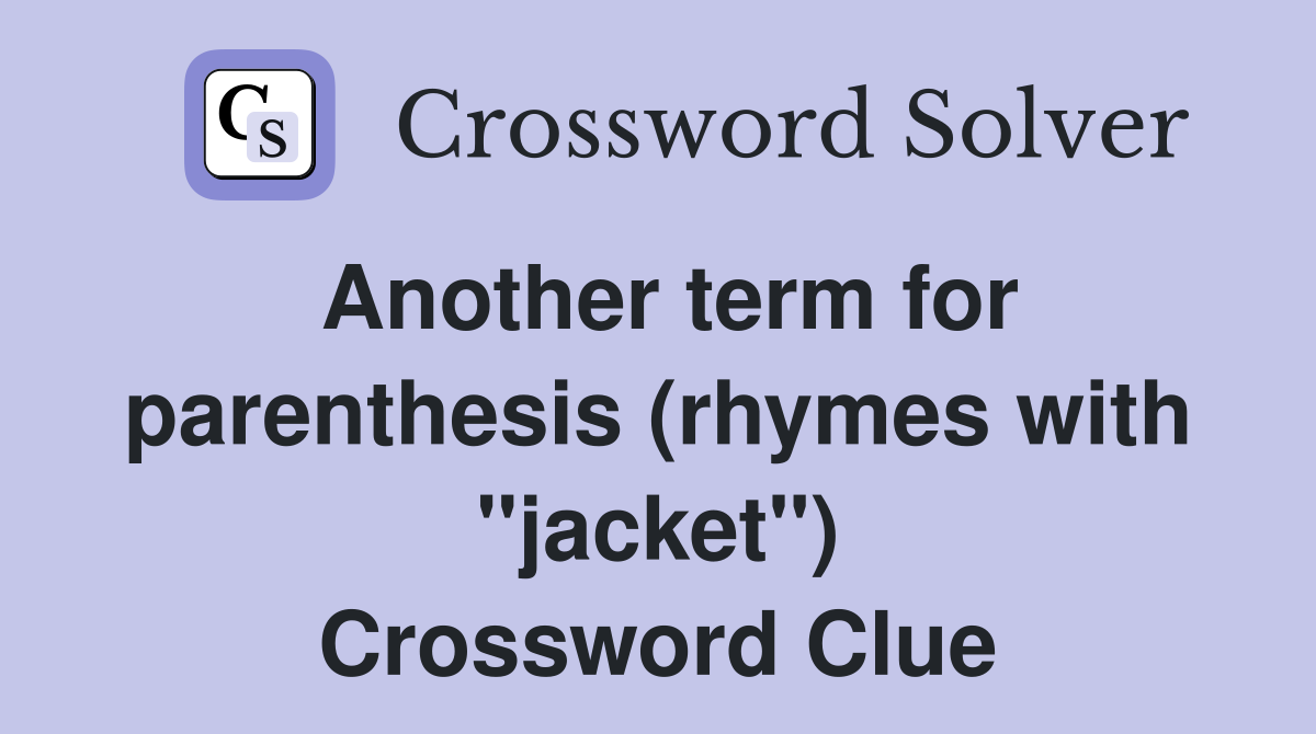 Another term for parenthesis (rhymes with "jacket") Crossword Clue
