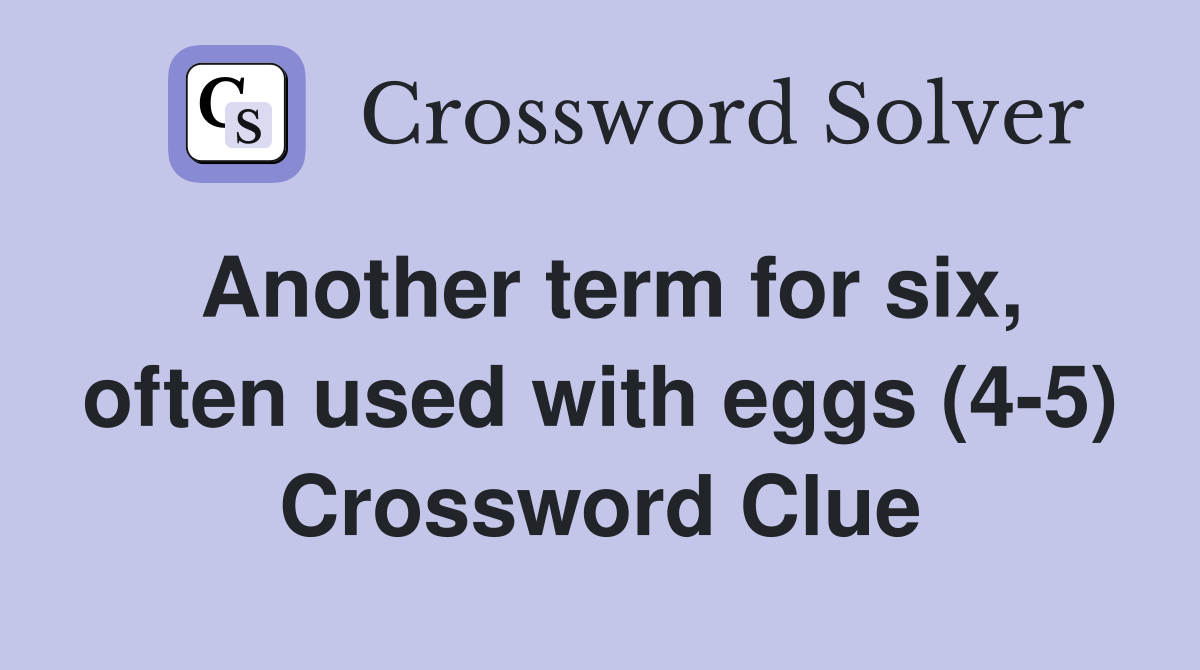 Another term for six, often used with eggs (4-5) Crossword Clue