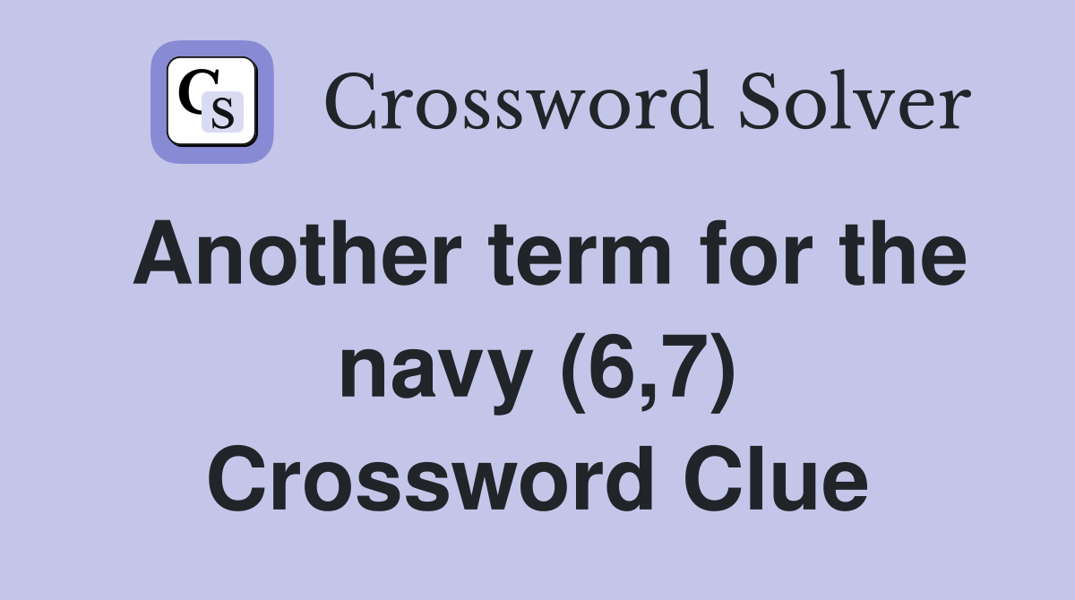 Another term for the navy (6,7) Crossword Clue