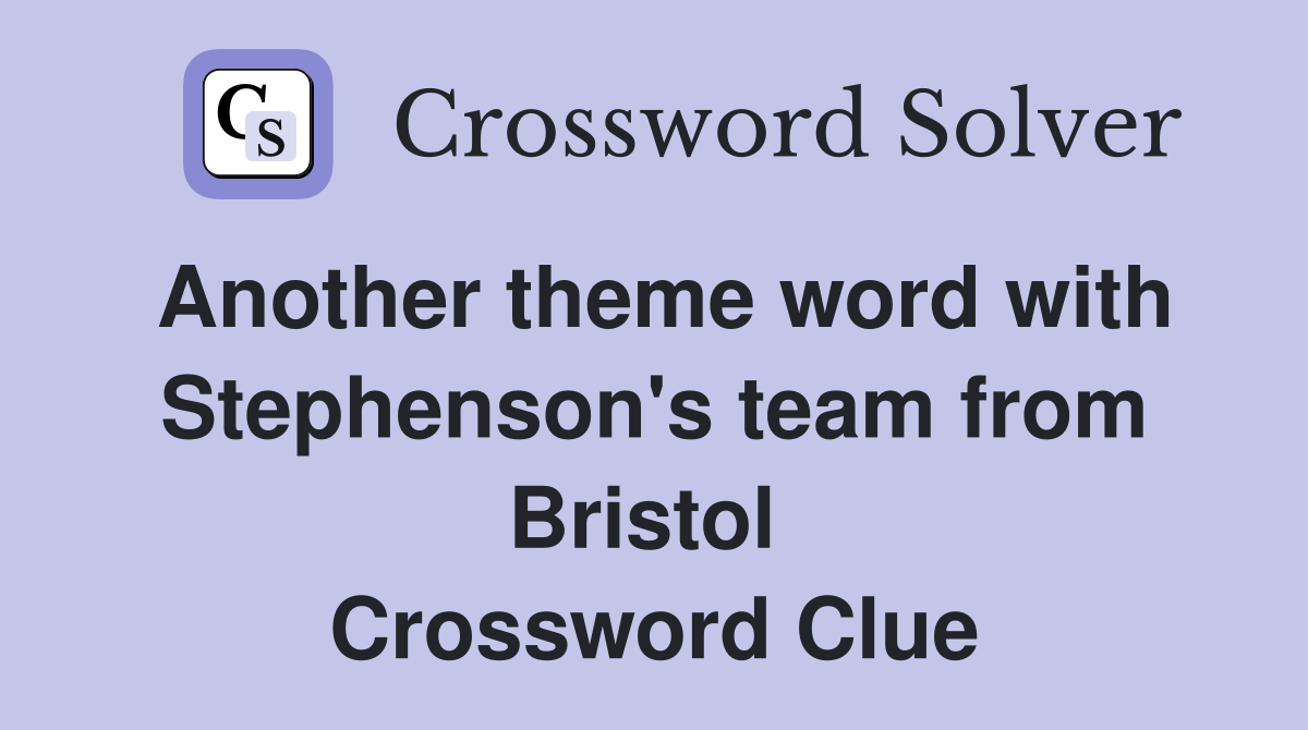 Another theme word with Stephenson's team from Bristol  Crossword Clue