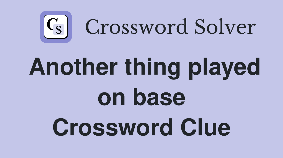Another thing played on base Crossword Clue