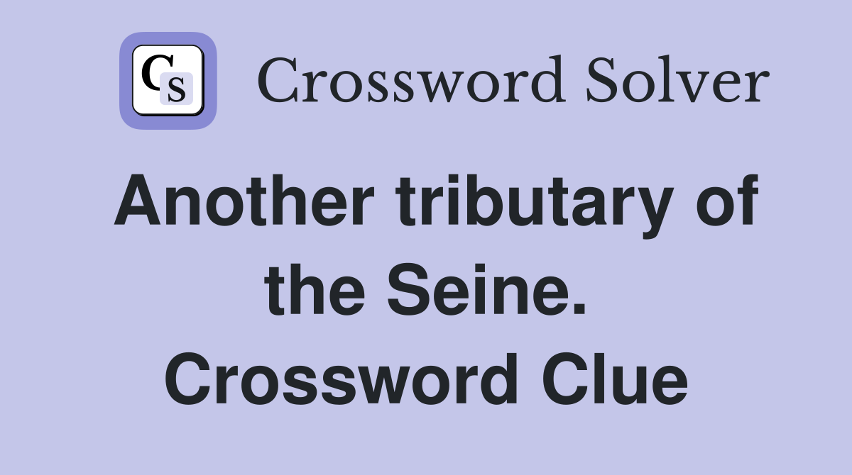 Another tributary of the Seine. Crossword Clue
