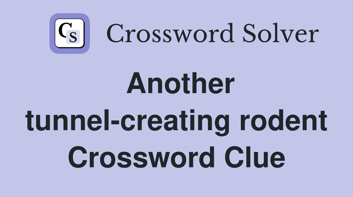 Another tunnel-creating rodent Crossword Clue