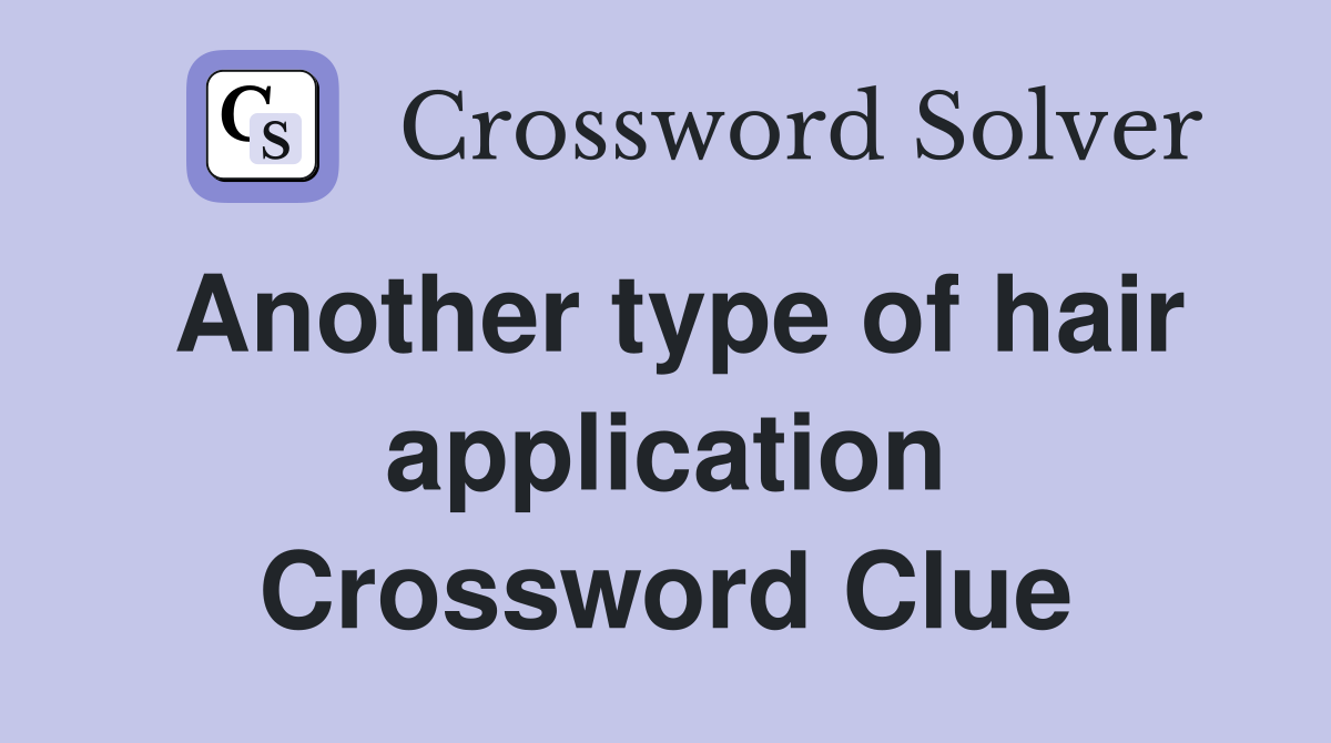 Another type of hair application Crossword Clue