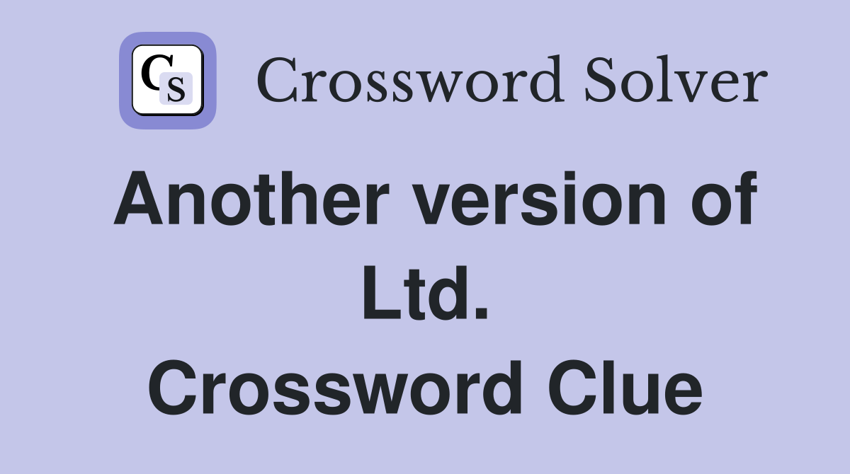 Another version of Ltd. Crossword Clue