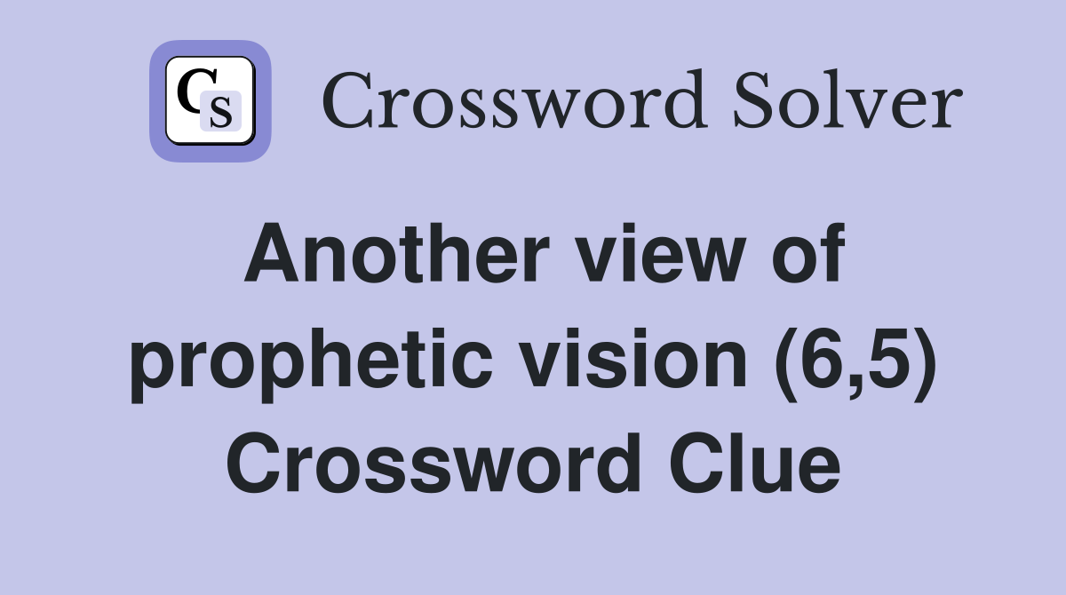 Another view of prophetic vision (6,5) Crossword Clue