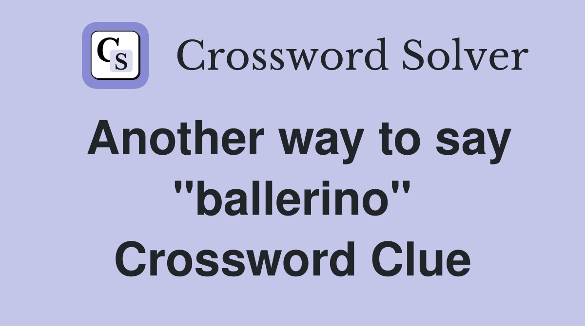 Another way to say ''ballerino'' Crossword Clue
