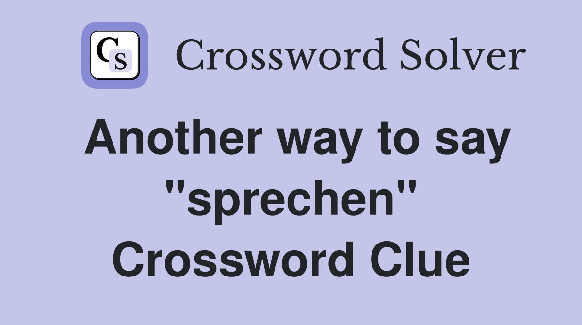 Another way to say ''sprechen'' Crossword Clue