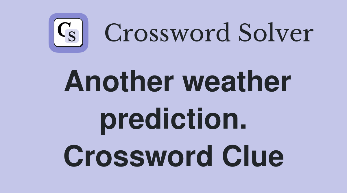 Another weather prediction. Crossword Clue