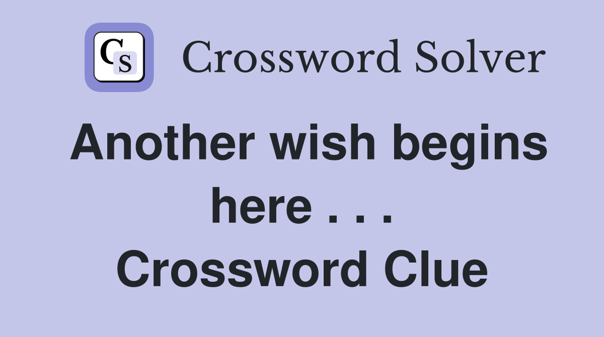 Another wish begins here . . . Crossword Clue