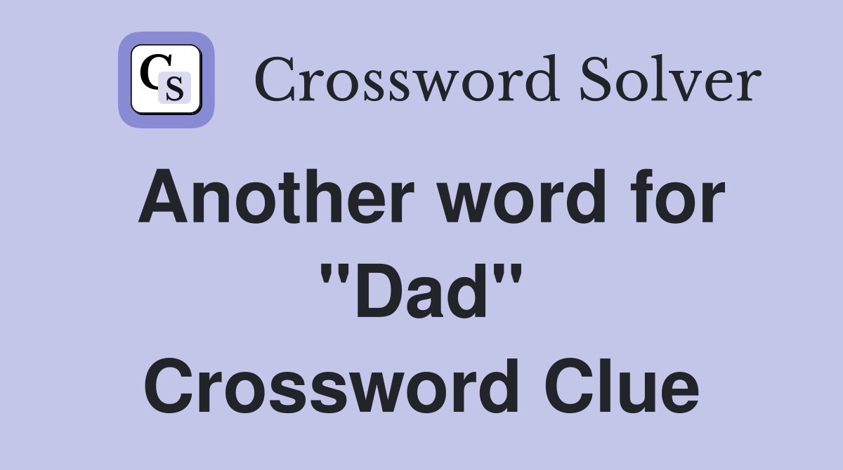 Another word for "Dad" Crossword Clue