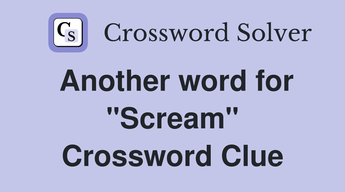 Another word for "Scream" Crossword Clue