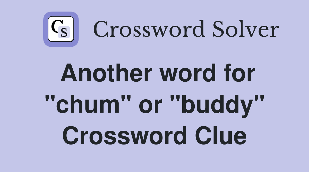 Another word for "chum" or "buddy" Crossword Clue