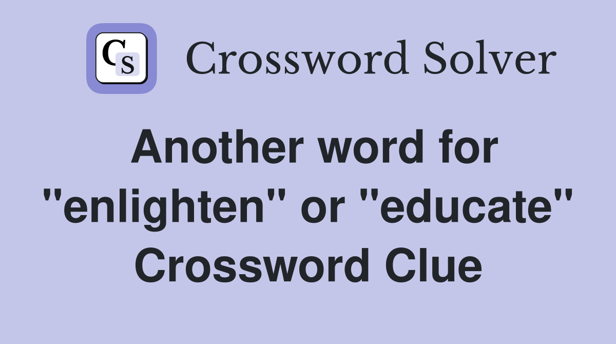 Another word for "enlighten" or "educate" Crossword Clue