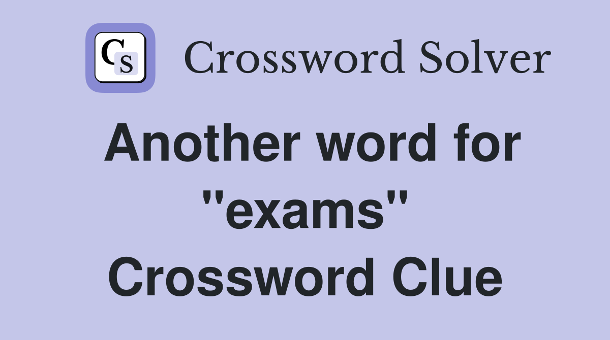 Another word for "exams" Crossword Clue