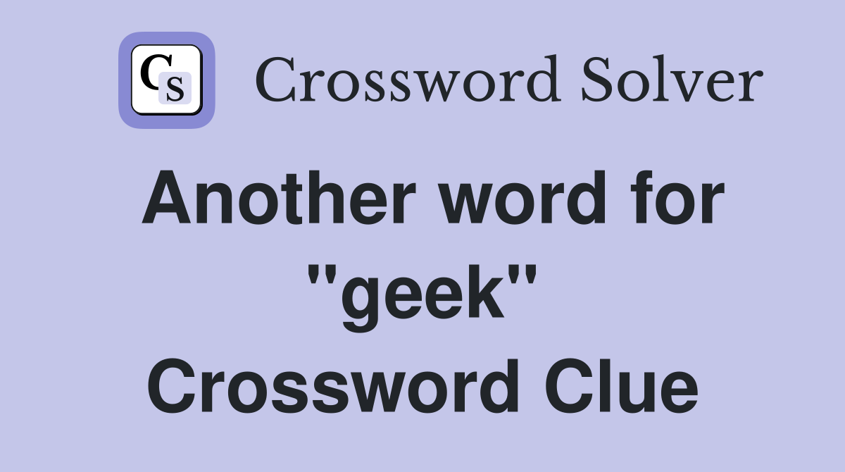 Another word for "geek" Crossword Clue