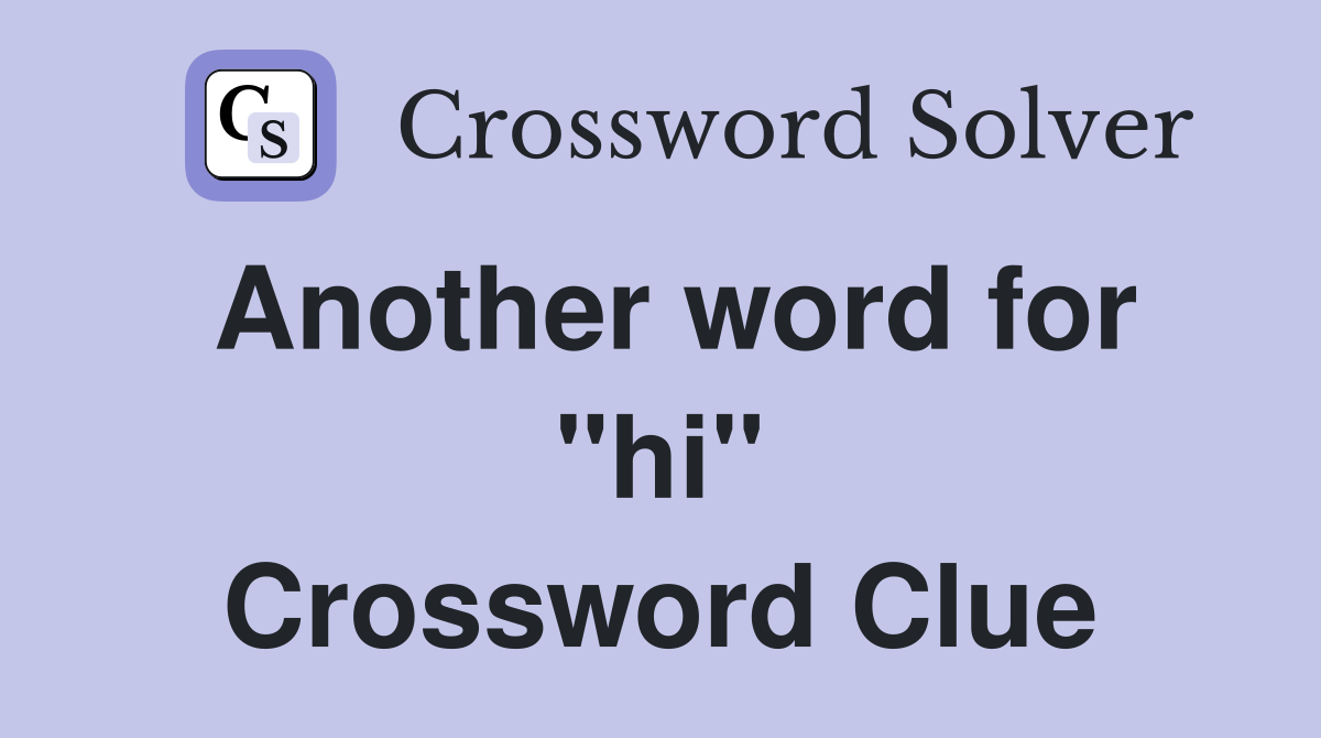 Another word for "hi" Crossword Clue