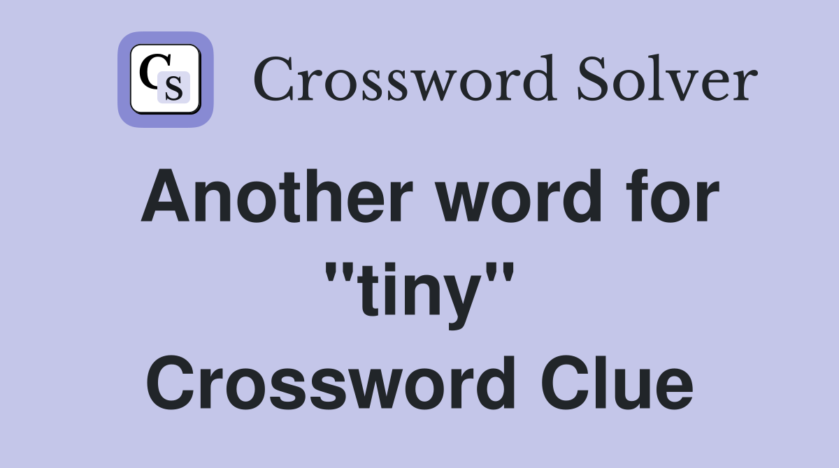Another word for "tiny" Crossword Clue